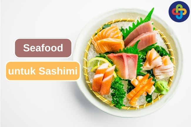 Pilihan Seafood Terbaik dalam Hidangan Sashimi